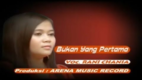 Arena Pop Dangdut | Rani Chania - Bukan Yang Pertama (Official Music Video)
