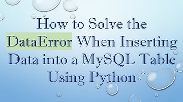 How to Solve the DataError When Inserting Data into a MySQL Table Using Python