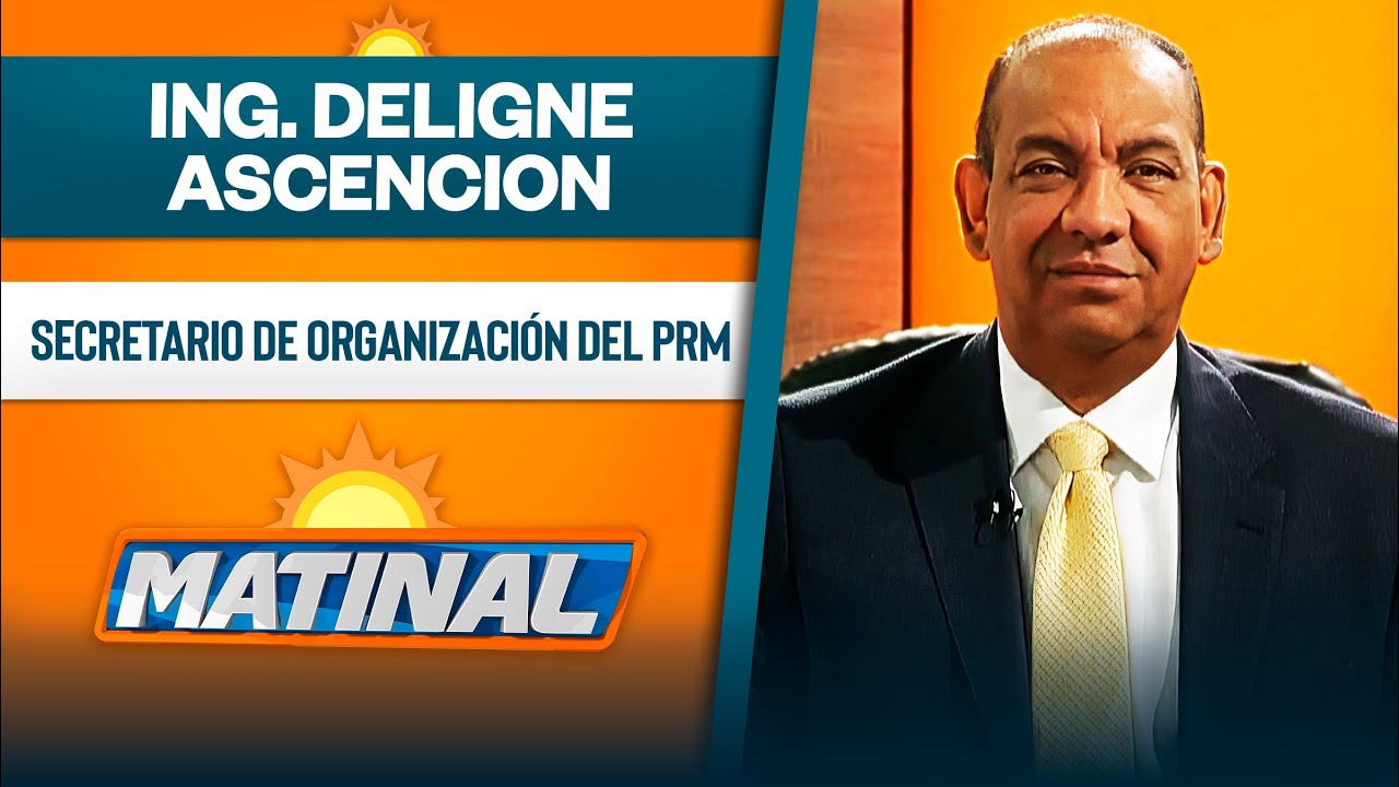 Ing. Deligne Ascencion, Secretario de organización del PRM | Matinal