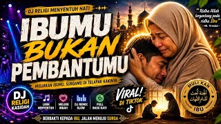IBUMU BUKAN PEMBANTUMU 😭 | DJ RELIGI KASIDAH MELAYU PALING MENYENTUH HATI 2026 | VIRAL FULL BASS