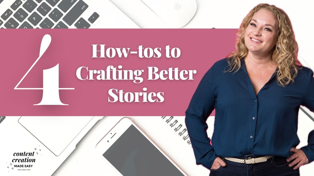 4 How-tos to crafting better stories | Content Creation Made Easy - YouTube