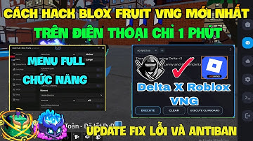 Cách Hack Roblox VNG Blox Fruit Trên Đt, Ios Và Pc - Codex x VNG Antiban Không Cài Đè Và Script Vip
