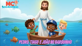 Pedro, Tiago e João no Barquinho | MC Bocãozinho | Música Infantil