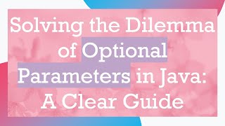 Solving the Dilemma of Optional Parameters in Java: A Clear Guide
