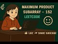 Maximum Product Subarray LeetCode -152
