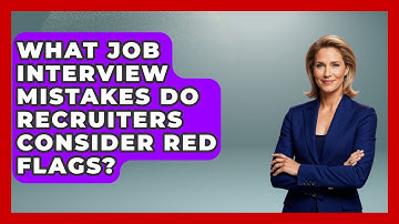 What Job Interview Mistakes Do Recruiters Consider Red Flags? | Job Interview Pro Skills News