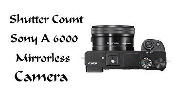 How To Check Shutter Count Sony A6000 | Sony Alpha A6000 Shutter Count