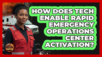 How Does Tech Enable Rapid Emergency Operations Center Activation? - Man vs. Disaster