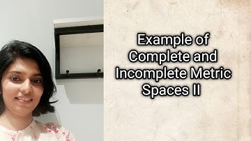 Example of Complete and Incomplete Metric Spaces II