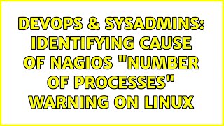 Famous DevOps & SysAdmins: Identifying cause of Nagios "number of processes" warning on Linux Wealth