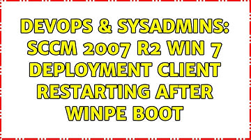DevOps & SysAdmins: SCCM 2007 R2 Win 7 Deployment client restarting after WinPE boot