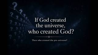 If God Created the Universe, Who Created God