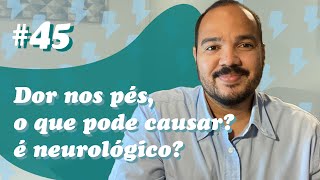 FOOT PAIN | What can it cause? IS IT NEUROLOGICAL? (Comments #45)