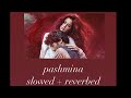 Fitoor  pashmina slowed  reverb  amit trivedi