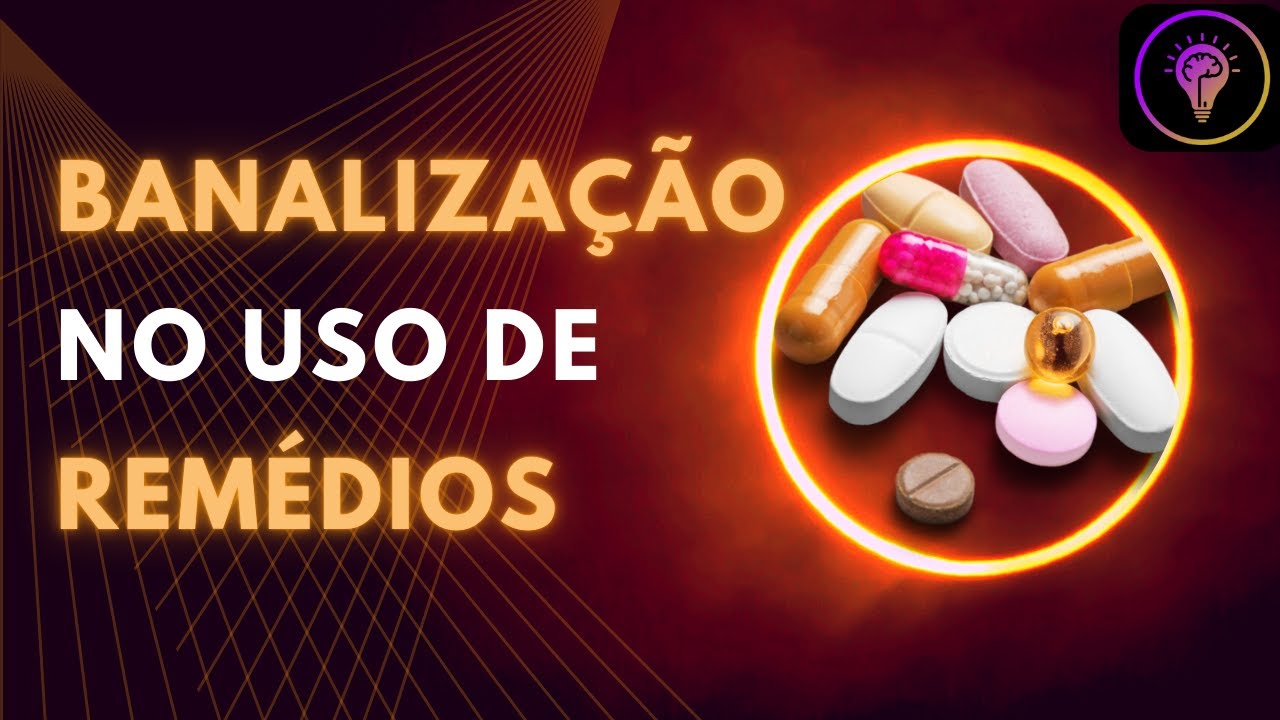 COMO E QUANDO OCORRE A BANALIZAÇÃO DO USO DE MEDICAMENTOS - YouTube