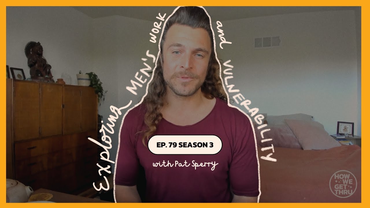 S3 Ep 79 Exploring Men’s Work & Vulnerability with Pat Sperry
