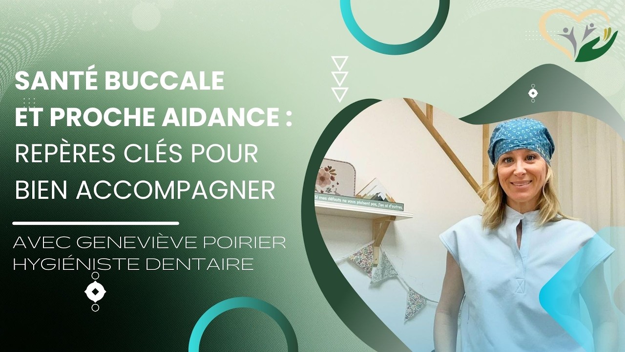 Cap sur la proche aidance : Santé buccale et proche aidance : repères clés pour bien accompagner
