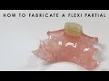 How to fabricate a Flexi Partial