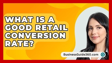 What Is A Good Retail Conversion Rate? - BusinessGuide360.com