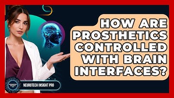 How Are Prosthetics Controlled With Brain Interfaces? - Neurotech Insight Pro