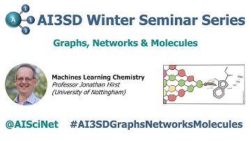 AI3SD Winter Seminar #5: Graphs, Networks & Molecules: Talk 2 - Professor Jonathan Hirst