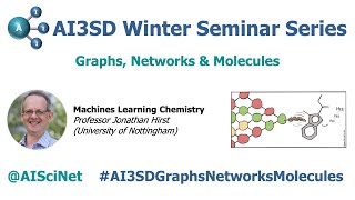 AI3SD Winter Seminar #5: Graphs, Networks & Molecules: Talk 2 - Professor Jonathan Hirst