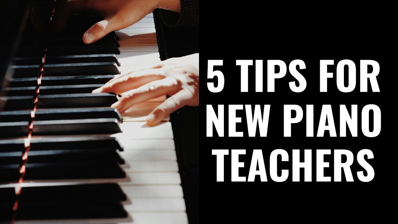 Want to Teach Piano? 5 TIPS for New Piano Teachers 