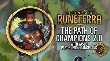 Legends of Runeterra: The Path of Champions 2.0 (with Yasuo) - Part 3 (END): Gangplank