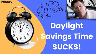 Daylight Savings Time SUCKS! - Song Parody
