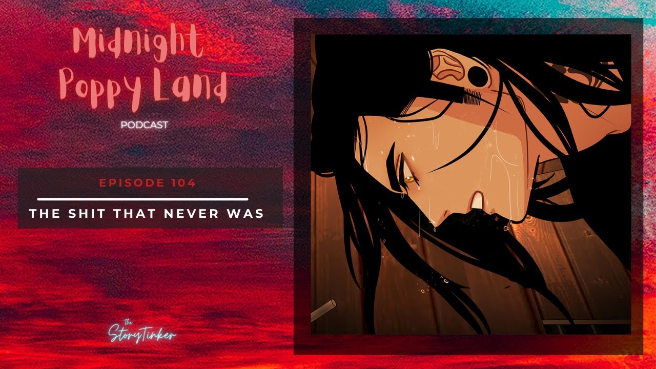 Midnight Poppy Land 104 Analysis: The Sh*t That Never Was (with Angela