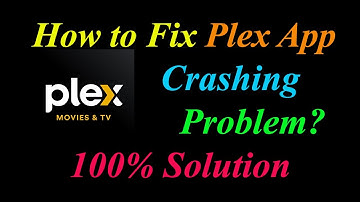 How to Fix Plex App Keeps Crashing Problem Solutions Android & Ios - Plex Crash Error