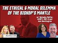 Ep115 the ethical and moral dilemma of the bishops mantle