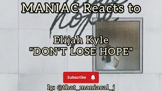 MANIAC Reacts to Elijah Kyle - DON'T LOSE HOPE (Prod. Mike Squires) (REACTION) | NEW YEAR NEW ME!!!