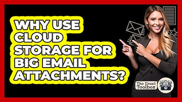 Why Use Cloud Storage For Big Email Attachments?