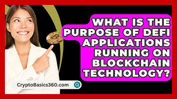 What Is the Purpose of DeFi Applications Running on Blockchain Technology? - CryptoBasics360.com