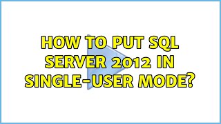 How to put SQL Server 2012 in single-user mode