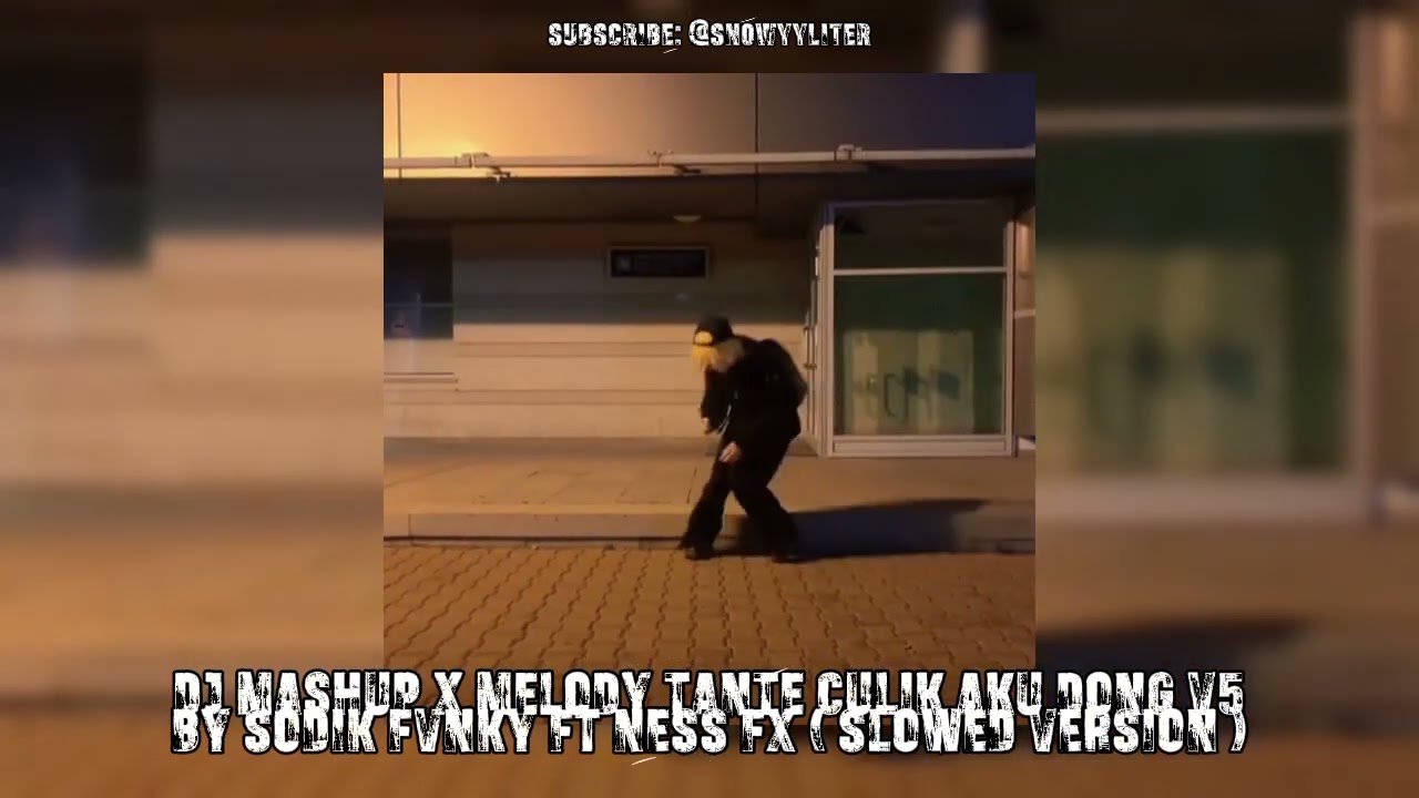 DJ MASHUP X MELODY TANTE CULIK AKU DONG V5 BY SODIK FVNKY FT NESS FX ( SLOWED VERSION )