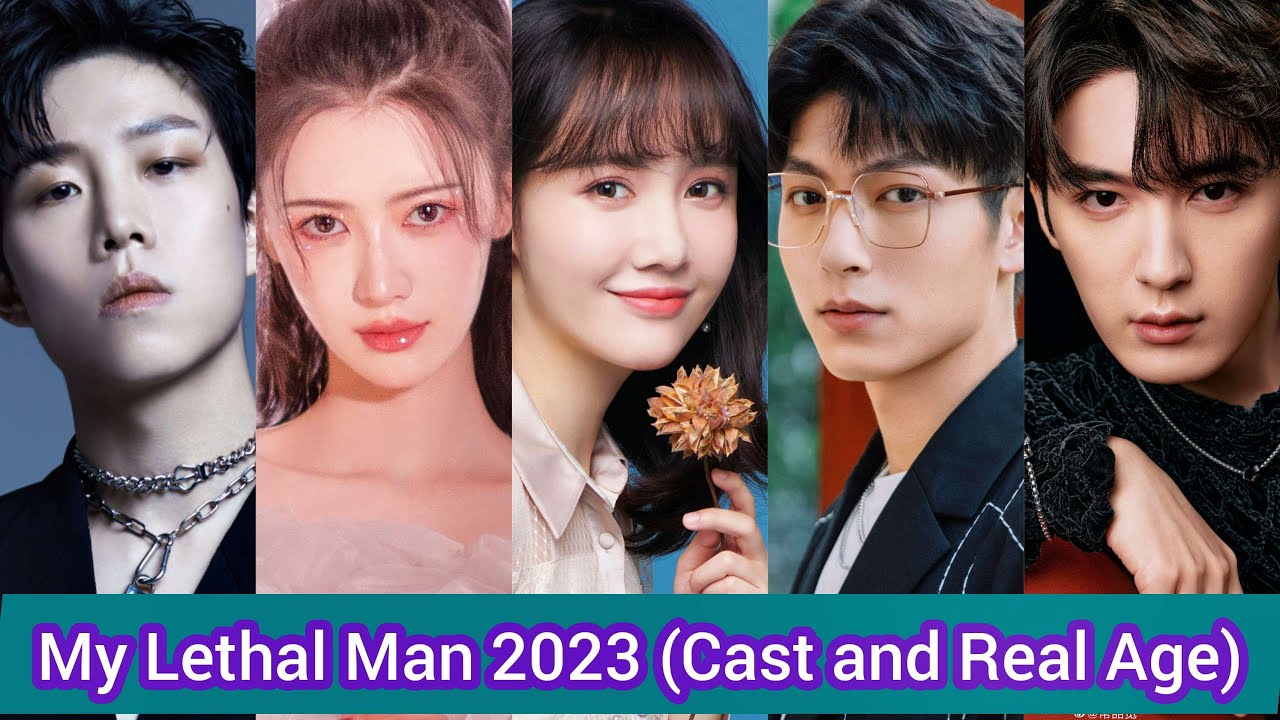 My Lethal Man 2023 Cast and Real Age Li Mo Zhi, Fan Zhi Xin, Li Yi