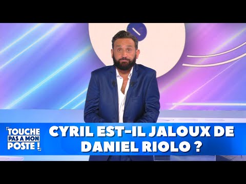 Cyril est-il jaloux de Daniel Riolo ?