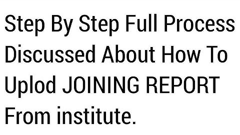 Step By Step Full Process Discussed About How To Uplod JOINING REPORT From institute/Full Mannual.