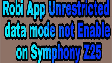Robi App Unrestricted data mode not Enable on Symphony Z25