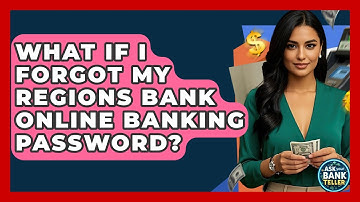 What If I Forgot My Regions Bank Online Banking Password? - Ask Your Bank Teller