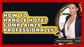 How To Handle Hotel Complaints Professionally? - Etiquette for Executives