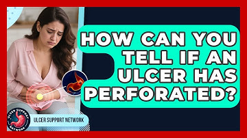 How Can You Tell If An Ulcer Has Perforated? - Ulcer Support Network