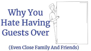 Why You Hate Having Guests Over (The Psychology Behind It)