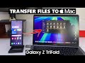 How To Transfer Photos, Videos and Files From Samsung Galaxy Z TriFold To Mac / MacBook