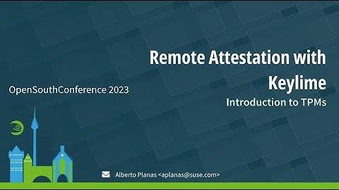 Remote attestation with Keylime - Alberto Planas - OpenSouthCode 2023