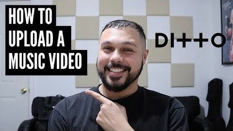 How To Upload A Music Video To Ditto Distribution