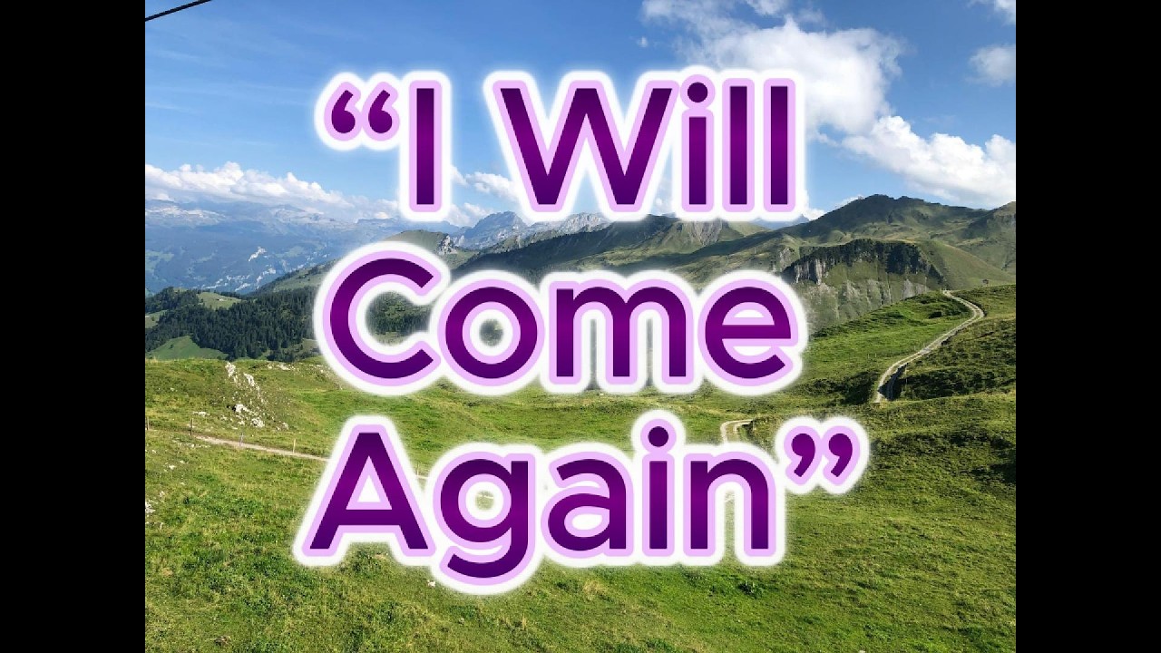 “I Will Come Again”