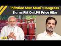 LPG Price Hike: Congress Attacks PM Modi Over LPG Cylinder Price Hike, Labels Him 'Inflation Man'
